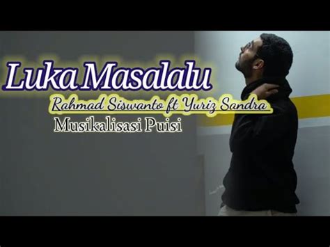 Luka Masalalu Rahmad Siswanto FT Yuriz Sandra Yurizsandra Puisi