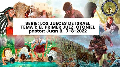 SERIE LOS JUECES DE ISRAEL TEMA 1 EL JUEZ OTONIEL YouTube