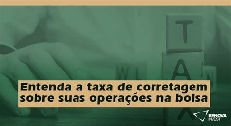 Entenda a taxa de corretagem sobre operações na bolsa Renova Invest