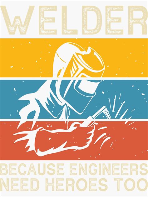 Welder Because Engineers Need Heroes Too Sticker For Sale By