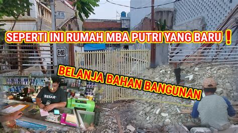 BENTUK BANGUNAN RUMAH MBA PUTRI YANG BARU BELANJA BAHAN BANGUNAN