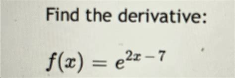 Solved Find The Derivative F X E2x 7