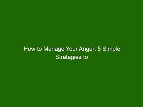 How To Manage Your Anger 5 Simple Strategies To Help You Health And