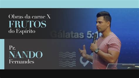 Obras Da Carne X Frutos Do Esp Rito Pr Nando Fernandes Culto Caixa