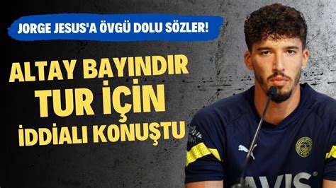 Altay Bayındır tur için iddialı konuştu Jorge Jesus a övgü dolu sözler