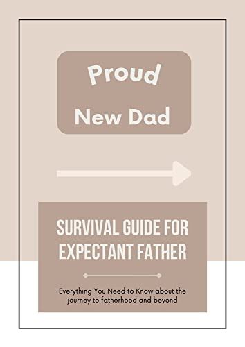 The Ultimate Dad To Be Survival Guide For Expectant Fathers EBook