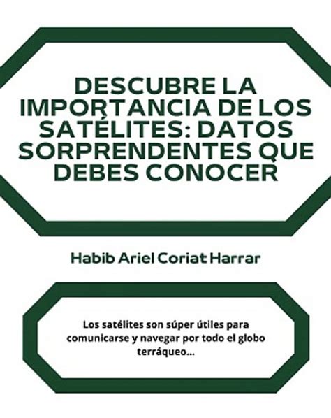 HABIB ARIEL CORIAT HARRAR IMPORTANCIA DE LOS SATÉLITES PARTE 1