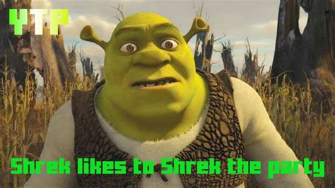 Ytp Shrek Likes To Shrek The Party Youtube