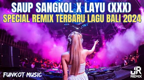 Awas‼️ Dj Saup Sangkol X Layu Xxx Special Remix Terbaru Lagu Bali 2024 Youtube