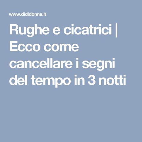 Rughe E Cicatrici Ecco Come Cancellare I Segni Del Tempo In 3 Notti