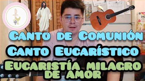 Eucarist A Milagro De Amor Canto De Comuni N Para Jueves Santo