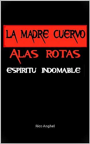 La Madre Cuervo Alas Rotas Espíritu Indomable By Rico Anghel Goodreads