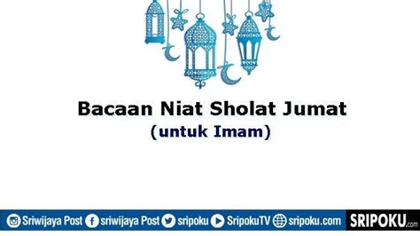 Bacaan Niat Sholat Jumat Imam Perlu Dihafal Lengkap Dengan Doa Dan