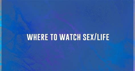 Where To Watch Sex Life