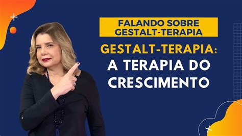 Falando Sobre Gestalt Terapia A Terapia Do Crescimento YouTube