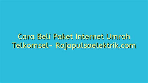 Cara Beli Paket Internet Umroh Telkomsel Raja Pulsa