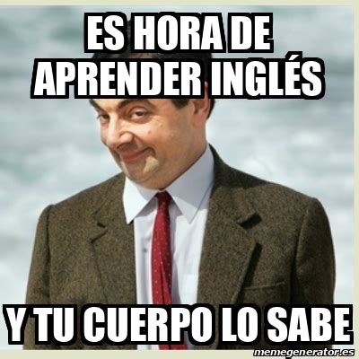 Meme Mr Bean Es Hora De Aprender Ingl S Y Tu Cuerpo Lo Sabe