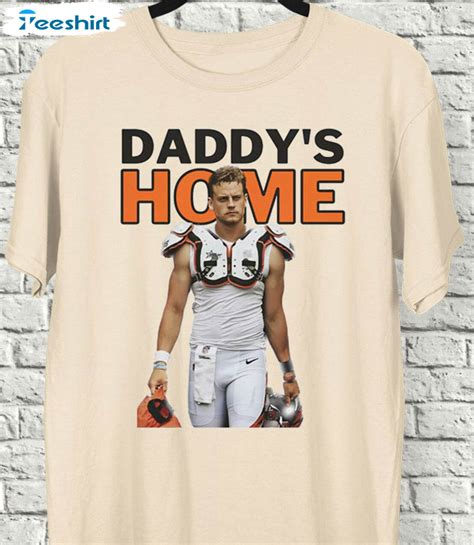 Joe Burrow Daddys Home Shirt Joe Burrow Trending Unisex Hoodie Tee Tops