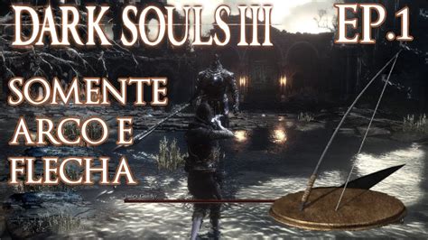 Dark Souls 3 O Início do DESAFIO ZERANDO USANDO SÓ O ARCO 1 Iudex