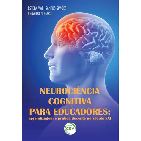 Livro Neuroci Ncia Cognitiva Para Educadores Aprendizagem E Pr Tica