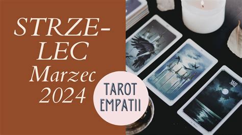 Tarot Czytanie Strzelec Marzec Youtube