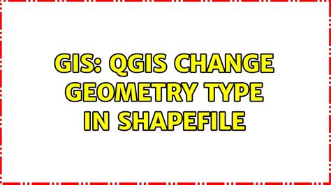 Gis Qgis Change Geometry Type In Shapefile Solutions Youtube