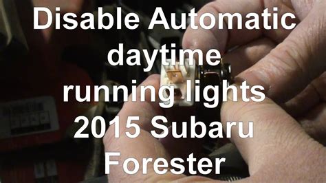 Disable Auto Daytime Running Lights 2015 Subaru Forester YouTube