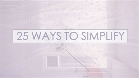 25 Ways To Simplify Your Life Easy Steps To Simplify Your Life Youtube