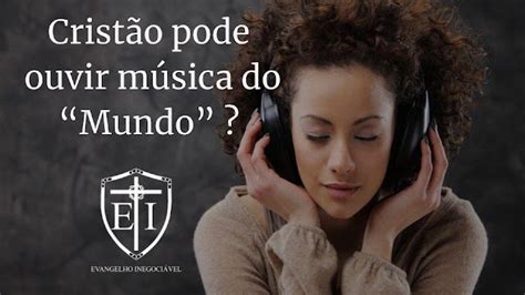 Afinal o Cristão Pode Ouvir Música do Mundo