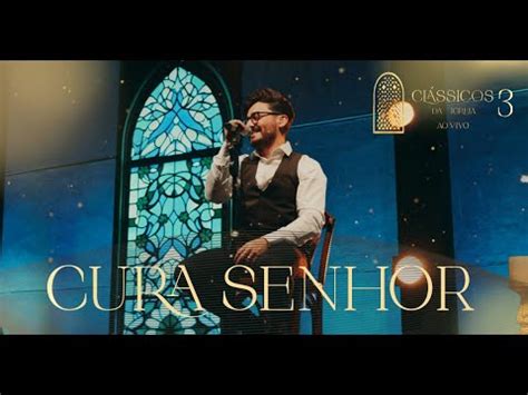 Thiago Brado Cura Senhor Clássicos da Igreja III YouTube