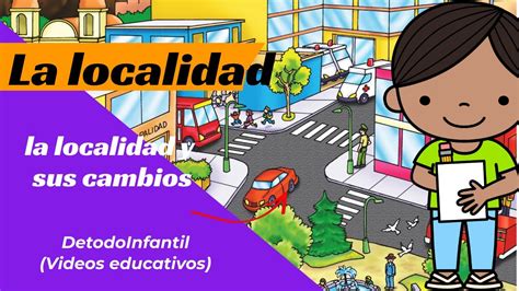 La localidad y sus cambios para niños YouTube