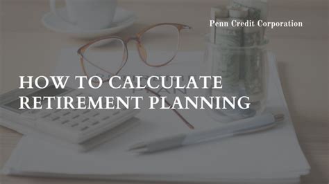 How To Calculate Retirement Planning Penn Credit Corporation