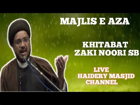 Live Majlis E Aza Khitabat Maulana Zaki Hasan Noori Sb Youtube