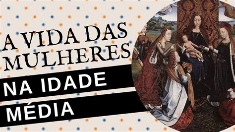 COMO ERA A VIDA DAS MULHERES NA IDADE MÉDIA YouTube