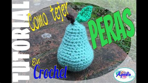 Como Tejer Peras En Crochet Ganchillo Fruta De Ganchillo Tutorial De