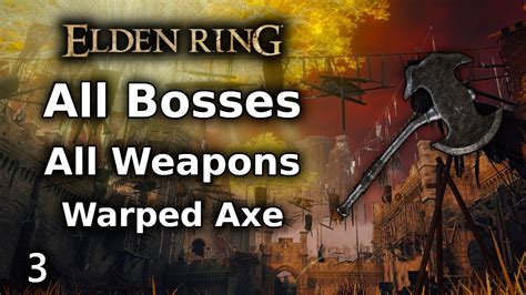 Elden Ring Warped Axe Playthrough All Bosses All Weapons Challenge