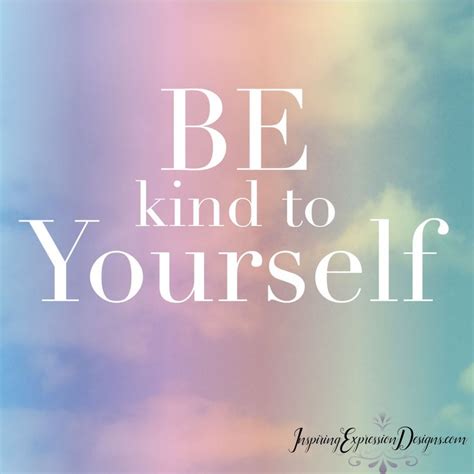 Be Kind To Yourself Quote Bekindtoyourself Kindness Inspiringwords Be Kind To Yourself