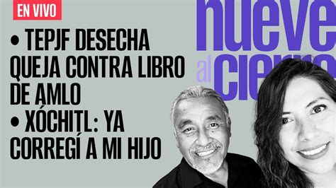 EnVivo NueveAlCierre TEPJF Desecha Queja Contra Libro De AMLO