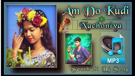 New Santhali Dj Remix Song Amdo Kudi Nachoniya Santhali Dj Remix