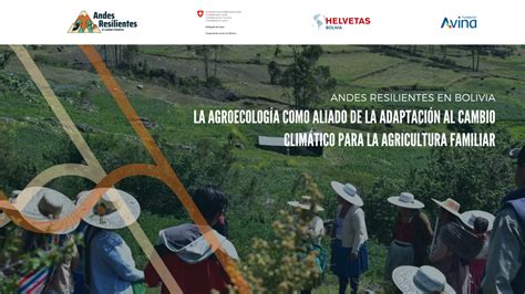 Andes Resilientes En Bolivia La Agroecolog A Como Aliado De La