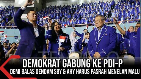 DEMOKRAT NGEMIS GABUNG KE PDI P DEMI BALAS DENDAM SBY AHY HARUS