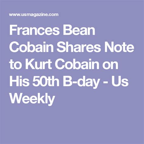 Frances Bean Cobain Shares Note To Kurt Cobain On His 50th B Day