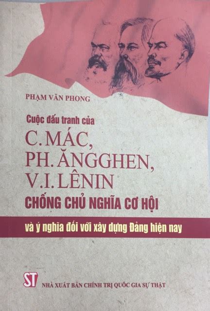 Cuộc đấu tranh của C. Mác, Ph. Ăngghen, V.I. Lênin chống chủ nghĩa cơ hội và ý nghĩa đối với xây ...