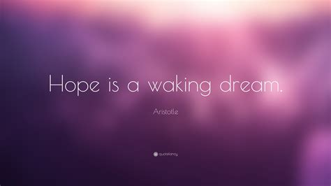 Aristotle Quote Hope Is A Waking Dream