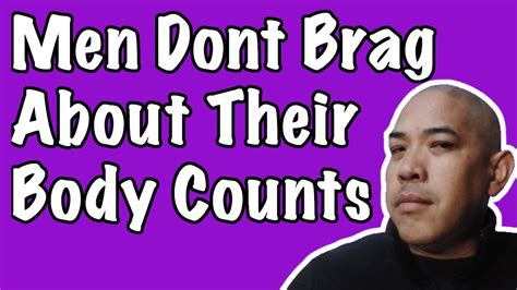 Men Don T Brag About Body Counts To Other Men Because Men Don T Care