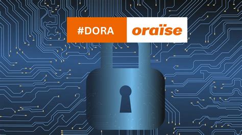 DORA Initiative zur Cybersicherheit oraïse