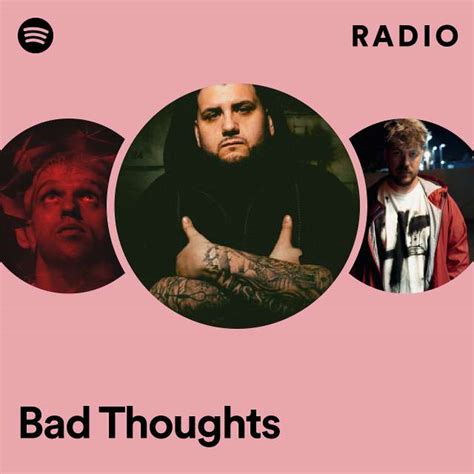 Bad Thoughts Radio Playlist By Spotify Spotify