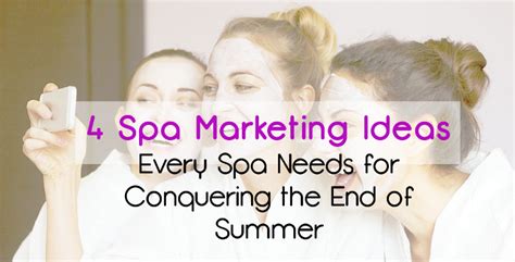 4 Spa Marketing Ideas Every Spa Needs For Conquering The End Of Summer Spa Industry Association