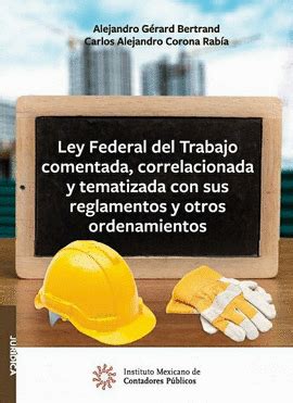 LEY FEDERAL DEL TRABAJO COMENTADA CORRELACIONADA Y TEMATIZADA CON SUS