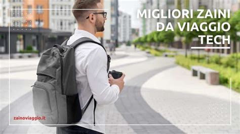 Zaini Tech Da Viaggio Migliori Modelli Con Offerte